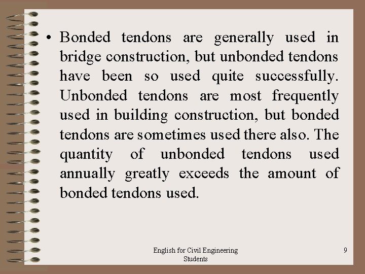  • Bonded tendons are generally used in bridge construction, but unbonded tendons have