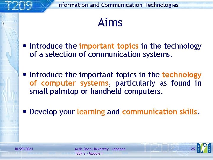 Information and Communication Technologies Aims • Introduce the important topics in the technology of