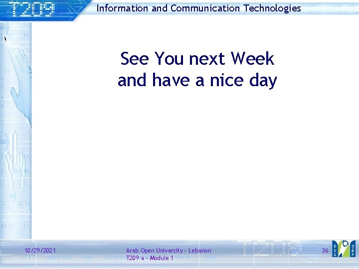 Information and Communication Technologies See You next Week and have a nice day 10/29/2021