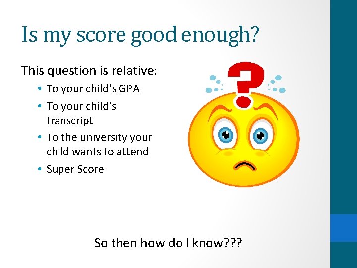 Is my score good enough? This question is relative: • To your child’s GPA