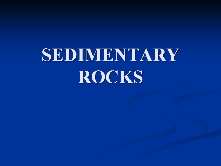 SEDIMENTARY ROCKS 
