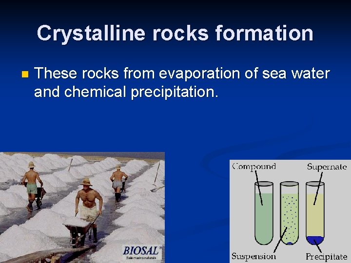 Crystalline rocks formation n These rocks from evaporation of sea water and chemical precipitation.