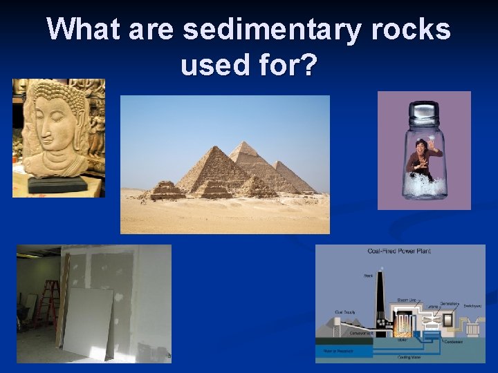 What are sedimentary rocks used for? 