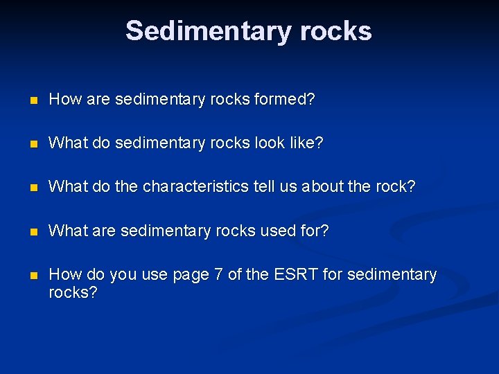 Sedimentary rocks n How are sedimentary rocks formed? n What do sedimentary rocks look