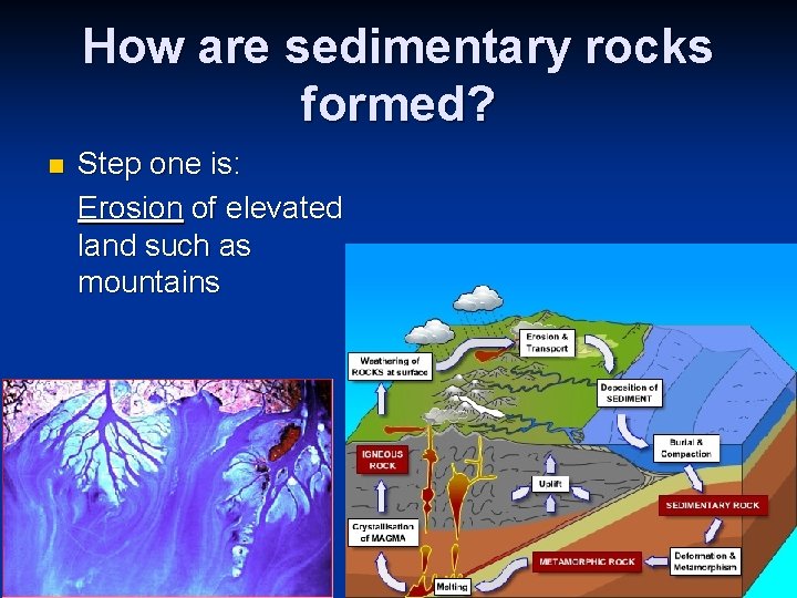 How are sedimentary rocks formed? n Step one is: Erosion of elevated land such