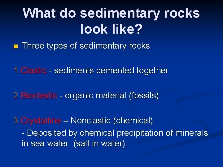 What do sedimentary rocks look like? n Three types of sedimentary rocks 1. Clastic