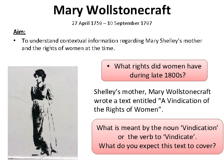 Mary Wollstonecraft 27 April 1759 – 10 September 1797 Aim: • To understand contextual