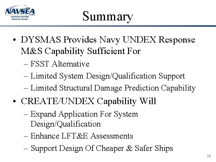 Summary • DYSMAS Provides Navy UNDEX Response M&S Capability Sufficient For – FSST Alternative
