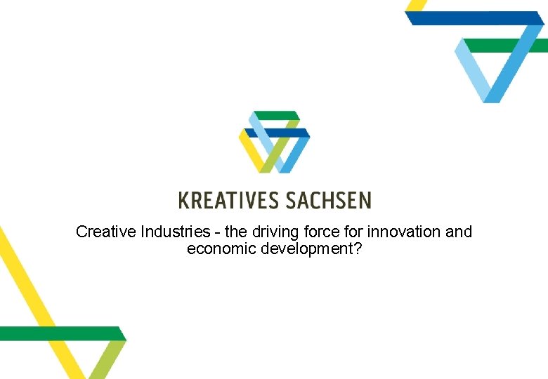 Creative Industries - the driving force for innovation and economic development? 