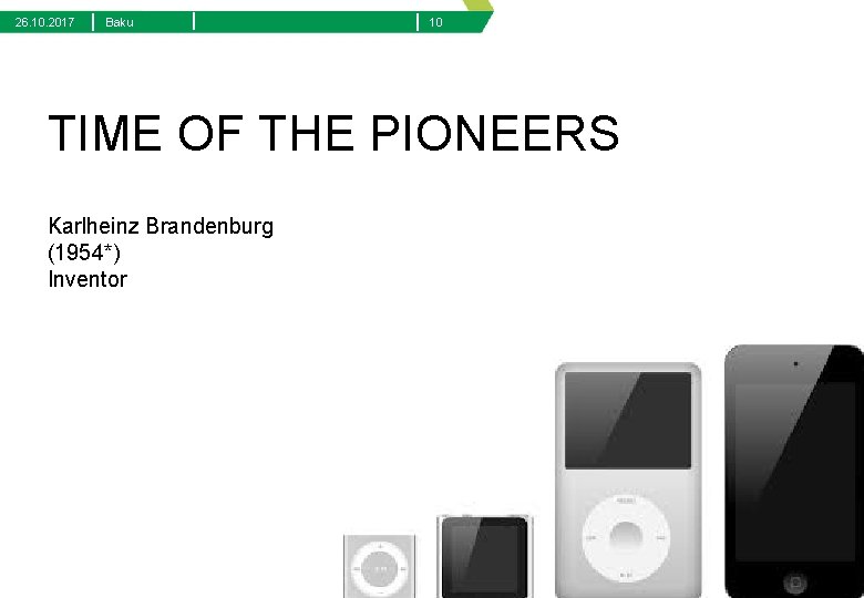 26. 10. 2017 | Baku | | 10 TIME OF THE PIONEERS Karlheinz Brandenburg