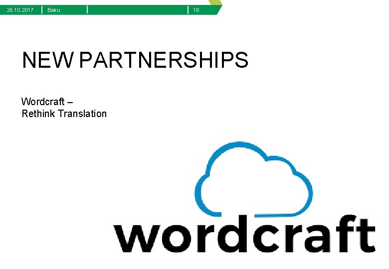 26. 10. 2017 | Baku | | 16 NEW PARTNERSHIPS Wordcraft – Rethink Translation