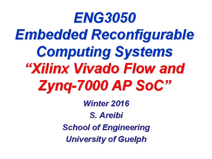 ENG 3050 Embedded Reconfigurable Computing Systems “Xilinx Vivado Flow and Zynq-7000 AP So. C”