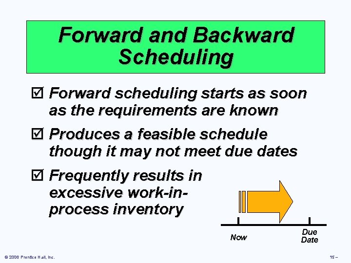 Forward and Backward Scheduling þ Forward scheduling starts as soon as the requirements are