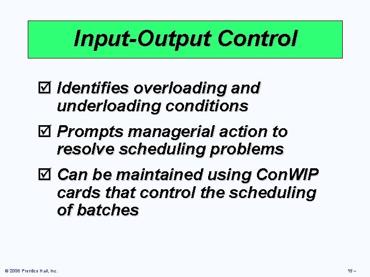 Input-Output Control þ Identifies overloading and underloading conditions þ Prompts managerial action to resolve