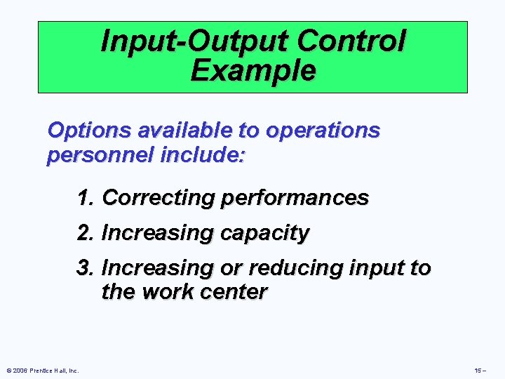 Input-Output Control Example Options available to operations personnel include: 1. Correcting performances 2. Increasing