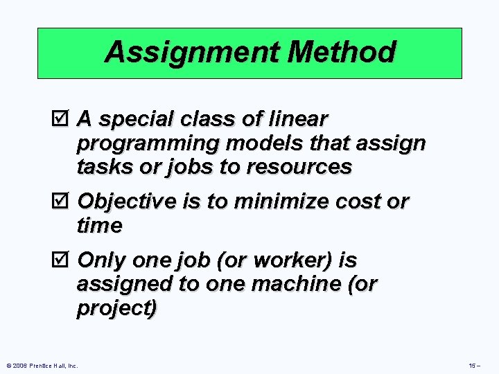 Assignment Method þ A special class of linear programming models that assign tasks or