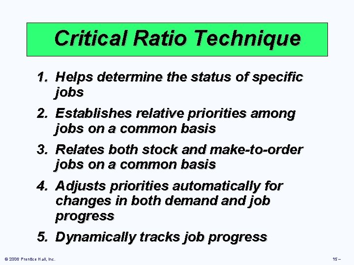 Critical Ratio Technique 1. Helps determine the status of specific jobs 2. Establishes relative