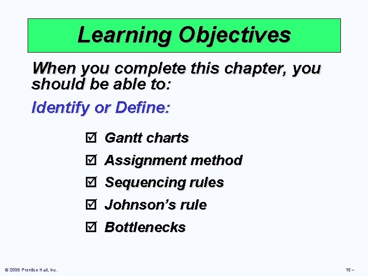 Learning Objectives When you complete this chapter, you should be able to: Identify or