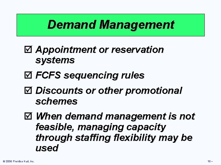 Demand Management þ Appointment or reservation systems þ FCFS sequencing rules þ Discounts or
