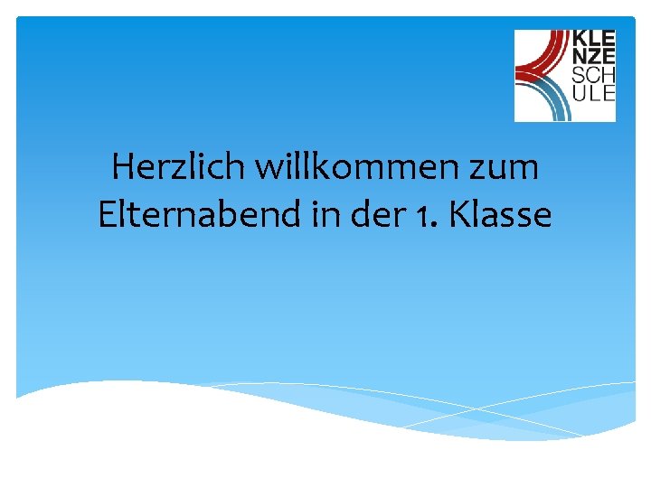 Herzlich willkommen zum Elternabend in der 1. Klasse 