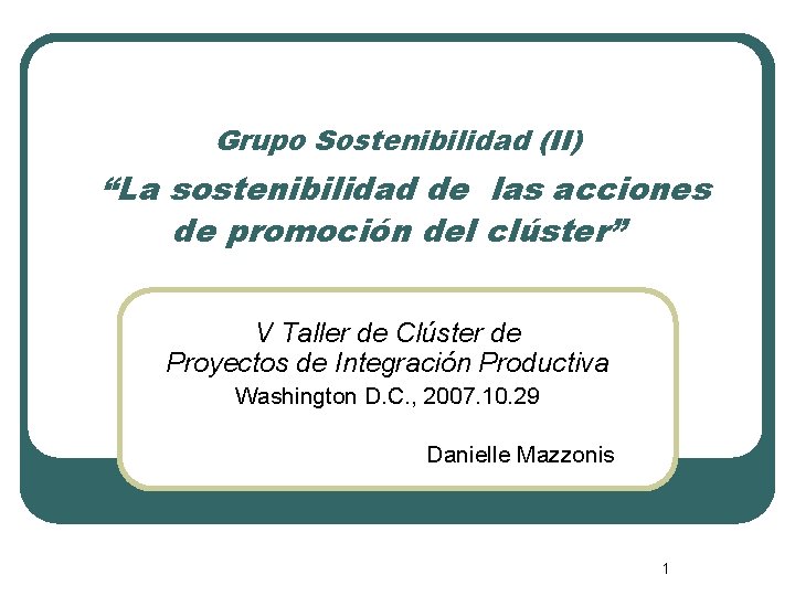 Grupo Sostenibilidad (II) “La sostenibilidad de las acciones de promoción del clúster” V Taller