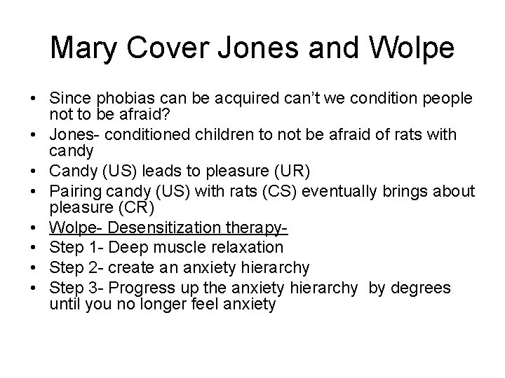 Mary Cover Jones and Wolpe • Since phobias can be acquired can’t we condition