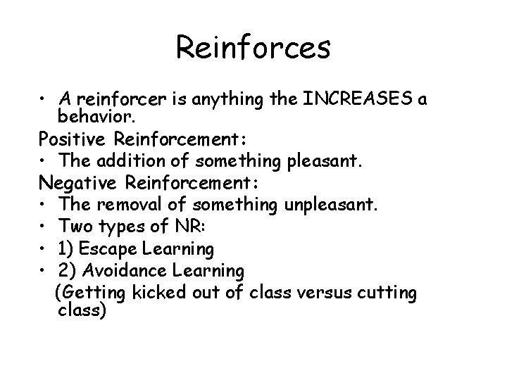 Reinforces • A reinforcer is anything the INCREASES a behavior. Positive Reinforcement: • The