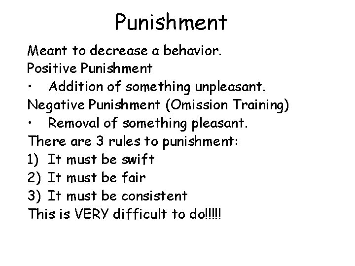 Punishment Meant to decrease a behavior. Positive Punishment • Addition of something unpleasant. Negative