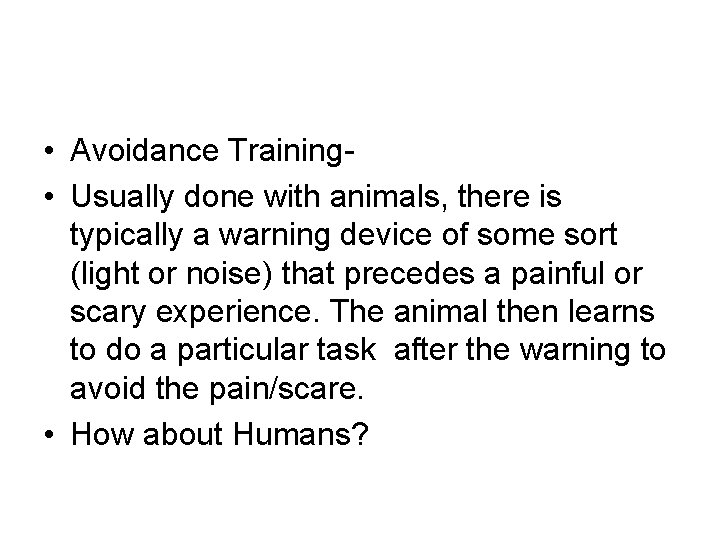  • Avoidance Training • Usually done with animals, there is typically a warning