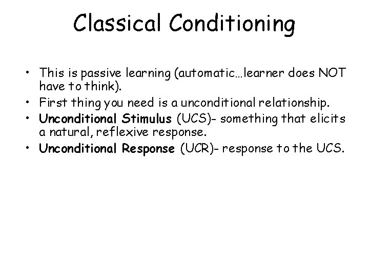 Classical Conditioning • This is passive learning (automatic…learner does NOT have to think). •