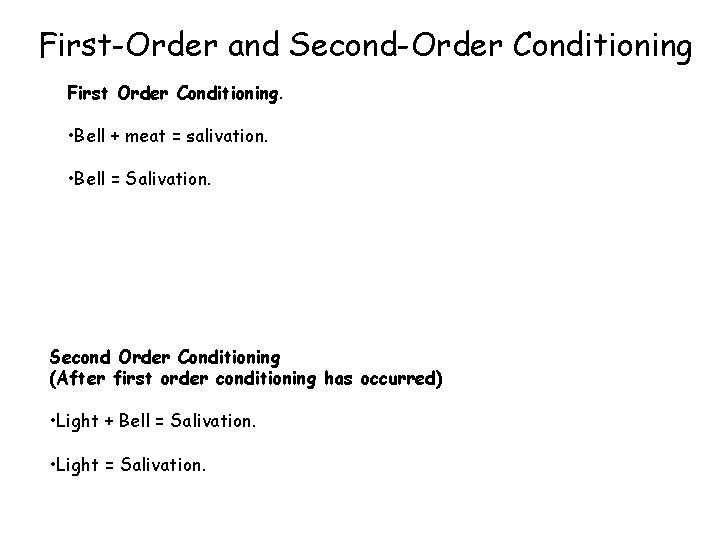 First-Order and Second-Order Conditioning First Order Conditioning. • Bell + meat = salivation. •