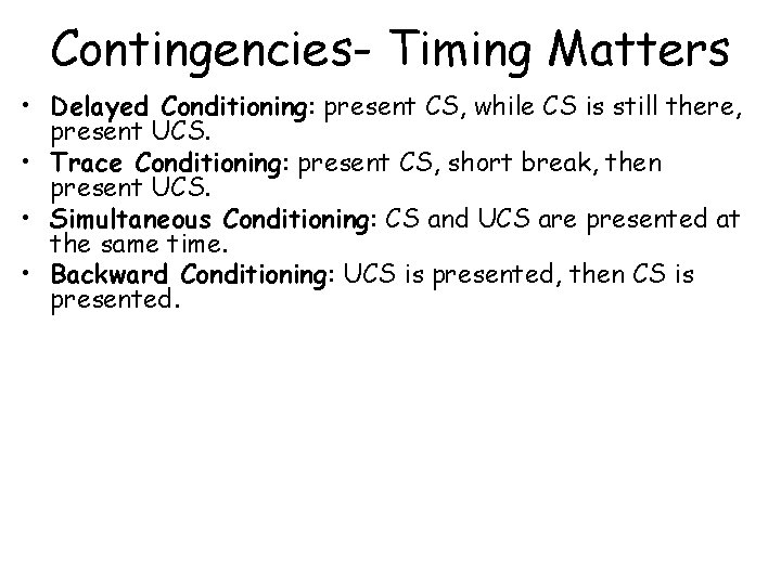 Contingencies- Timing Matters • Delayed Conditioning: present CS, while CS is still there, present