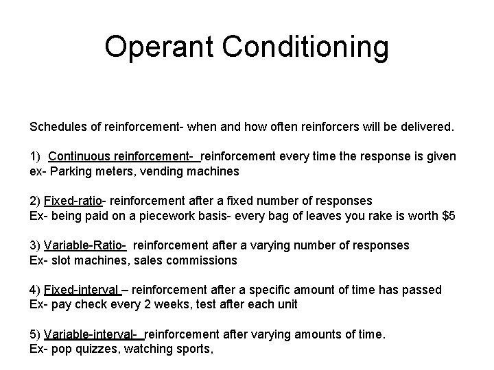 Operant Conditioning Schedules of reinforcement- when and how often reinforcers will be delivered. 1)