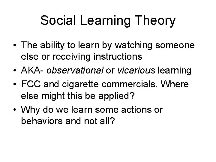 Social Learning Theory • The ability to learn by watching someone else or receiving