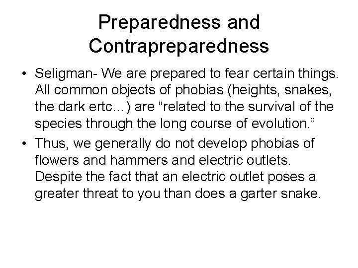 Preparedness and Contrapreparedness • Seligman- We are prepared to fear certain things. All common