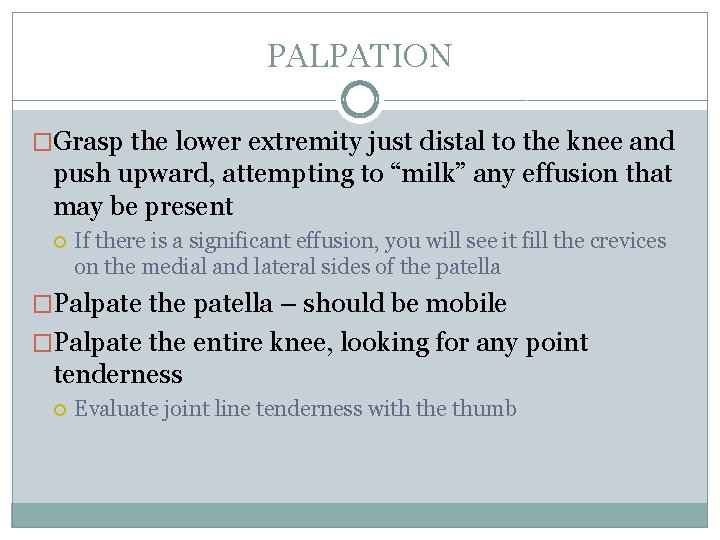 PALPATION �Grasp the lower extremity just distal to the knee and push upward, attempting