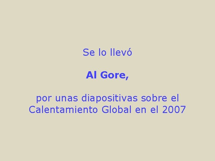 Se lo llevó Al Gore, por unas diapositivas sobre el Calentamiento Global en el