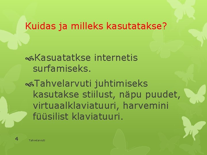 Kuidas ja milleks kasutatakse? Kasuatatkse internetis surfamiseks. Tahvelarvuti juhtimiseks kasutakse stiilust, näpu puudet, virtuaalklaviatuuri,