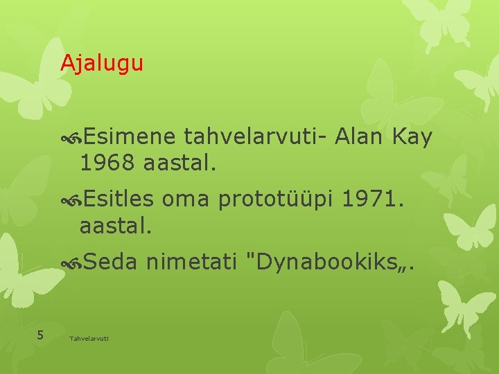 Ajalugu Esimene tahvelarvuti- Alan Kay 1968 aastal. Esitles oma prototüüpi 1971. aastal. Seda nimetati