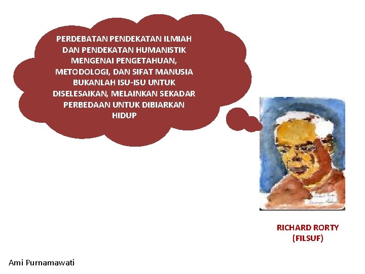 PERDEBATAN PENDEKATAN ILMIAH DAN PENDEKATAN HUMANISTIK MENGENAI PENGETAHUAN, METODOLOGI, DAN SIFAT MANUSIA BUKANLAH ISU-ISU