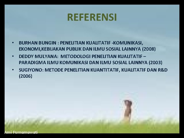 REFERENSI • BURHAN BUNGIN : PENELITIAN KUALITATIF -KOMUNIKASI, EKONOMI, KEBIJAKAN PUBLIK DAN ILMU SOSIAL