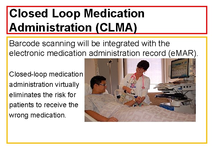 Closed Loop Medication Administration (CLMA) Barcode scanning will be integrated with the electronic medication