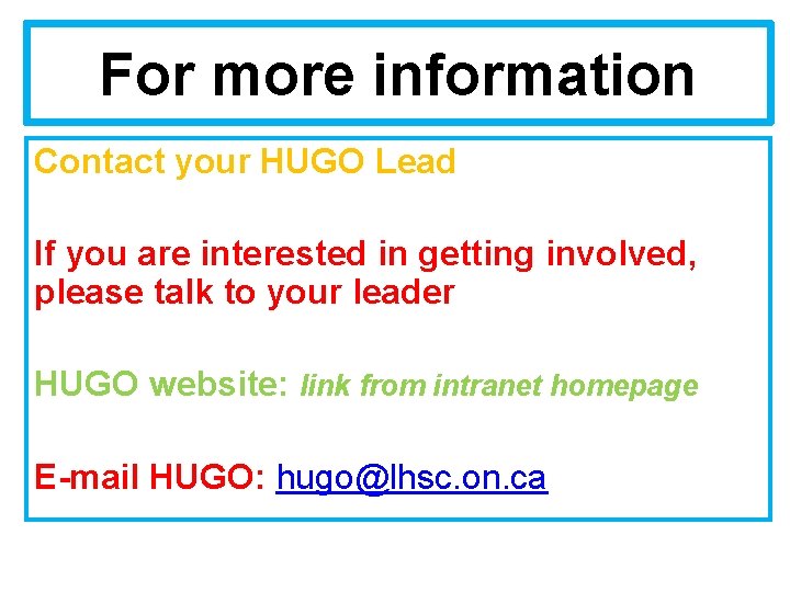 For more information Contact your HUGO Lead If you are interested in getting involved,