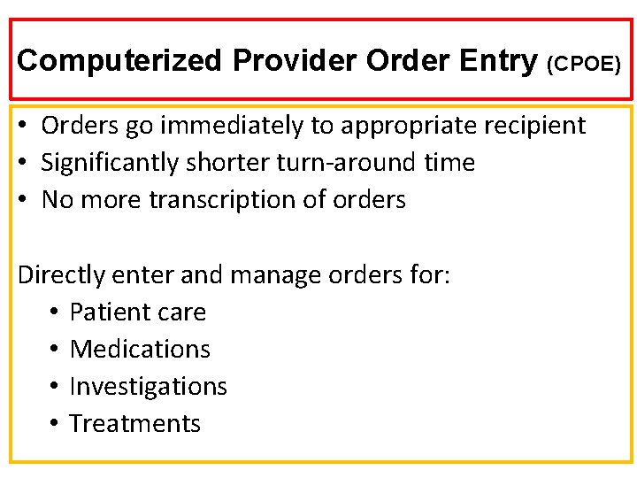 Computerized Provider Order Entry (CPOE) • Orders go immediately to appropriate recipient • Significantly