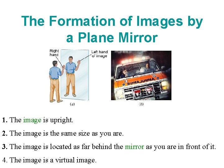 The Formation of Images by a Plane Mirror 1. The image is upright. 2.