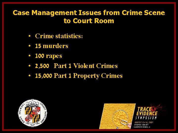 Case Management Issues from Crime Scene to Court Room • • • Crime statistics: