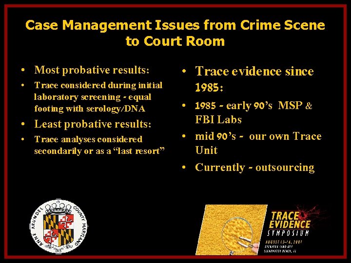 Case Management Issues from Crime Scene to Court Room • Most probative results: •