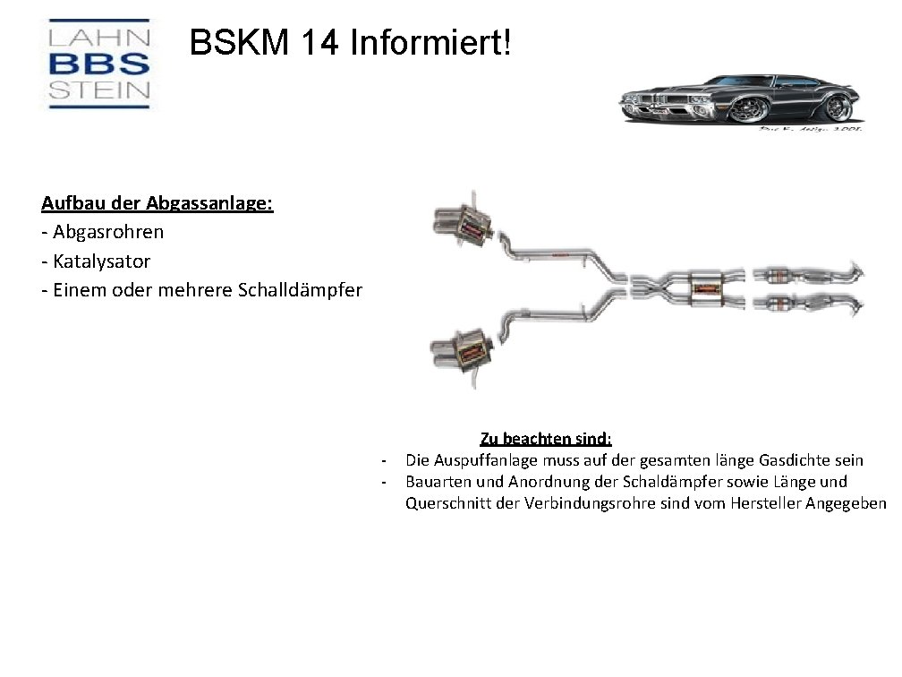 BSKM 14 Informiert! Aufbau der Abgassanlage: - Abgasrohren - Katalysator - Einem oder mehrere