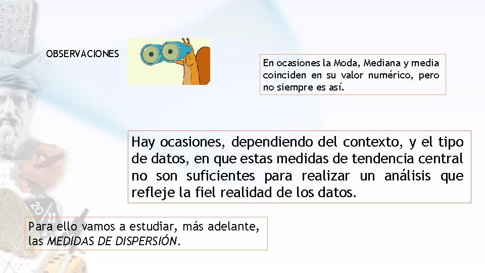 OBSERVACIONES En ocasiones la Moda, Mediana y media coinciden en su valor numérico, pero