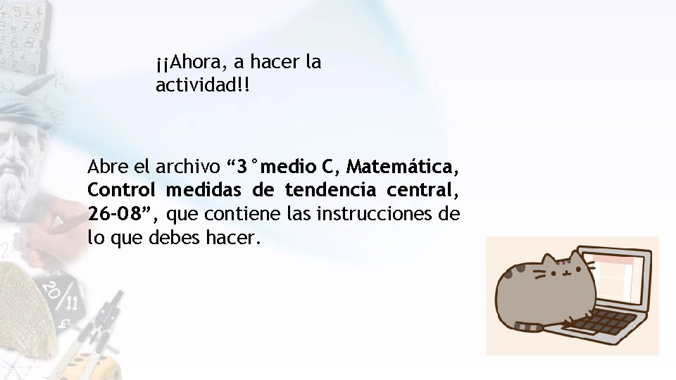 ¡¡Ahora, a hacer la actividad!! Abre el archivo “ 3°medio C, Matemática, Control medidas